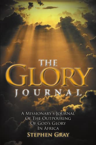 The Glory Journal A Missionary's Journal Of The Outpouring Of God's Glory In Af [Paperback]