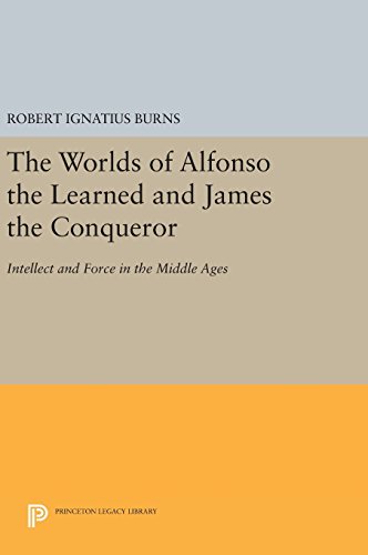 The Worlds of Alfonso the Learned and James the Conqueror Intellect and Force i [Hardcover]