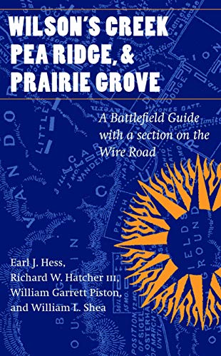 Wilson's Creek, Pea Ridge, And Prairie Grove A Battlefield Guide, With A Sectio [Paperback]