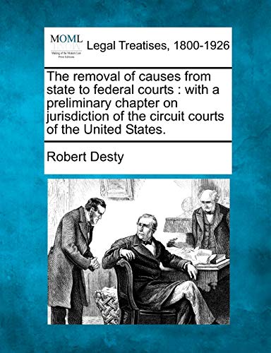 removal of causes from state to federal courts  ith a preliminary chapter on j [Paperback]