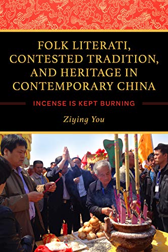 Folk Literati, Contested Tradition, and Heritage in Contemporary China Incense  [Hardcover]