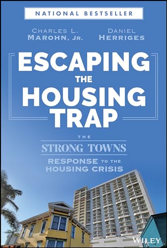 Escaping the Housing Trap: The Strong Towns Response to the Housing Crisis [Hardcover]