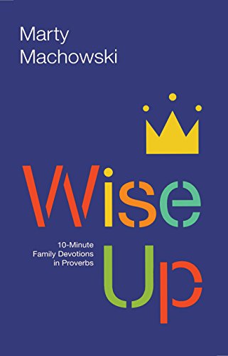 Wise Up: Ten-Minute Family Devotions In Proverbs [Paperback]