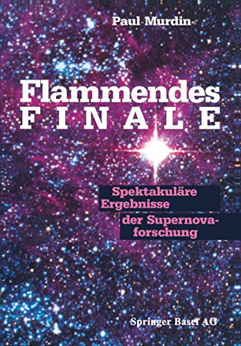 Flammendes Finale Spektakulre Ergebnisse der Supernovaforschung [Paperback]