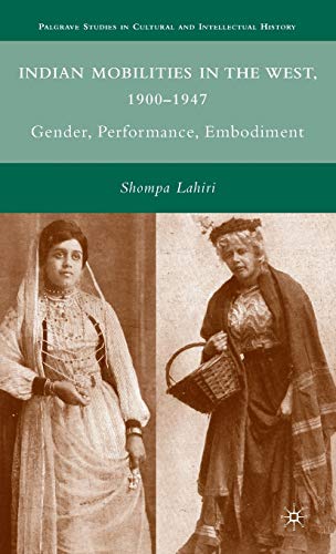 Indian Mobilities in the West, 1900-1947: Gender, Performance, Embodiment [Hardcover]