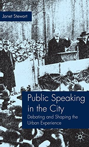 Public Speaking in the City: Debating and Shaping the Urban Experience [Hardcover]