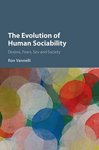 The Evolution of Human Sociability Desires, Fears, Sex and Society [Hardcover]