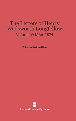 Letters of Henry Wadsorth Longfello, Volume V 1866-1874 [Hardcover]