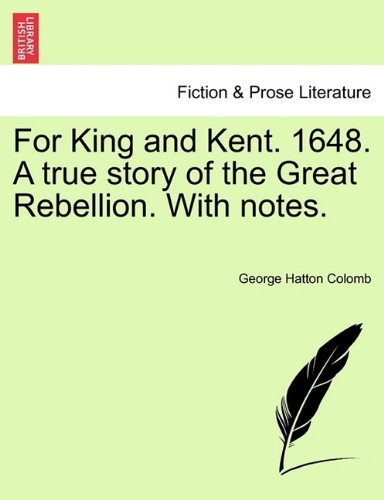 For King and Kent 1648 a True Story of the Great Rebellion ith Notes [Paperback]