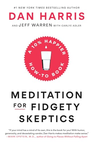 Meditation for Fidgety Skeptics: A 10% Happier How-to Book [Paperback]