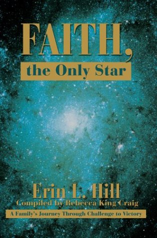 Faith, The Only Star A Family's Journey Through Challenge To Victory [Hardcover]