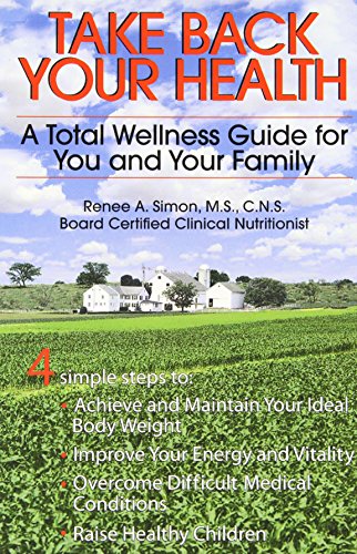 Take Back Your Health  A Total Wellness Guide for You and Your Family [Paperback]