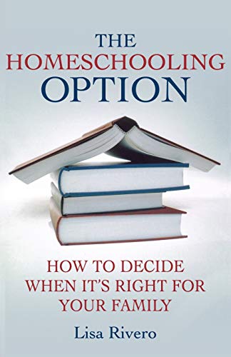 The Homeschooling Option: How to Decide When Its Right for Your Family [Paperback]