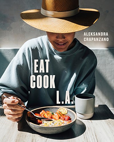 EAT. COOK. L.A.: Recipes from the City of Ang