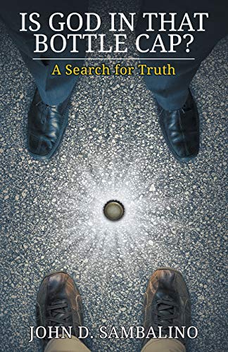 Is God in That Bottle Cap  A Search for Truth [Paperback]