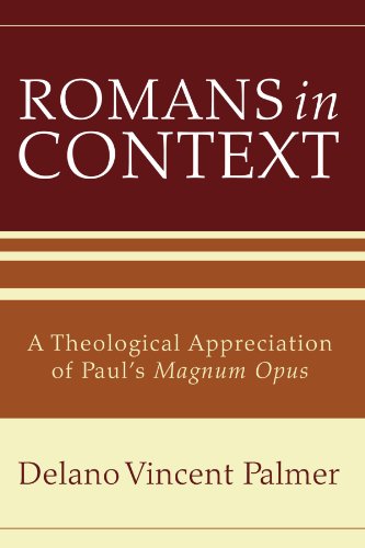 Romans in Context A Theological Appreciation of Paul's Magnum Opus [Paperback]