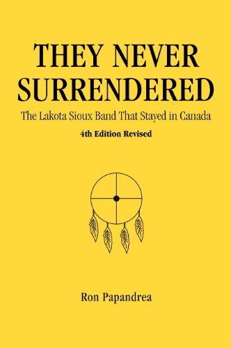 They Never Surrendered, The Lakota Sioux Band That Stayed In Canada [Hardcover]