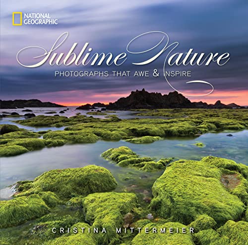 Sublime Nature: Photographs That Awe and Inspire [Hardcover]