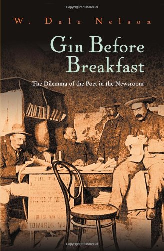 Gin Before Breakfast: The Dilemma Of The Poet In The Newsroom [Hardcover]