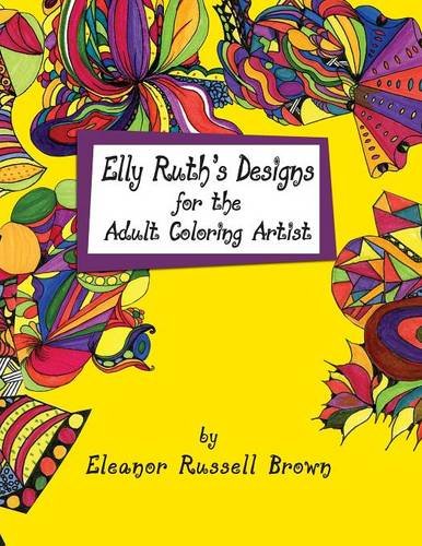 Elly Ruth's Designs For The Adult Coloring Artist [Paperback]