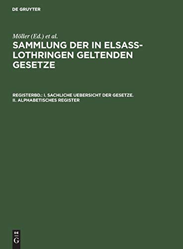 I. Sachliche Uebersicht Der Gesetze. Ii. Alphabetisches Register [Hardcover]