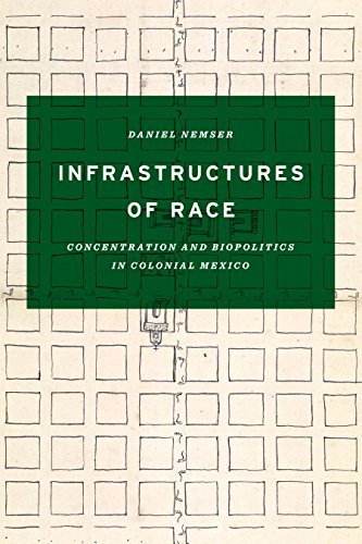 Infrastructures of Race Concentration and Biopolitics in Colonial Mexico [Paperback]