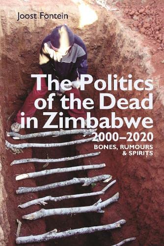 The Politics of the Dead in Zimbabe 2000-2020 Bones, Rumours & Spirits [Hardcover]