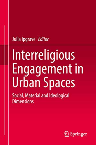 Interreligious Engagement in Urban Spaces: Social, Material and Ideological Dime [Hardcover]