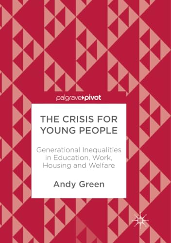 The Crisis for Young People: Generational Inequalities in Education, Work, Housi [Paperback]