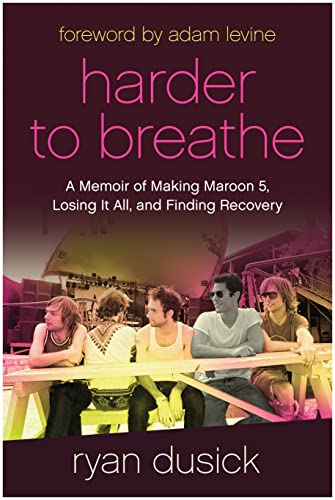 Harder to Breathe: A Memoir of Making Maroon 5, Losing It All, and Finding Recov [Hardcover]