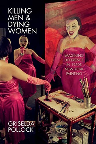 Killing Men & Dying Women: Imagining Difference in 1950s New York Painting [Paperback]