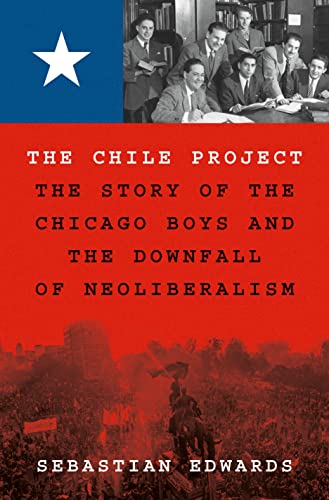 The Chile Project: The Story of the Chicago Boys and the Downfall of Neoliberali [Hardcover]