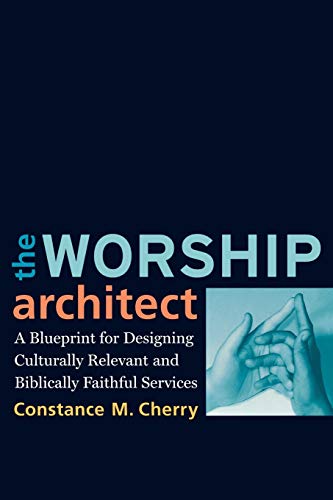 The Worship Architect: A Blueprint For Designing Culturally Relevant And Biblica [Paperback]