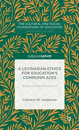 A Levinasian Ethics for Education's Commonplaces: Between Calling and Inspiratio [Hardcover]