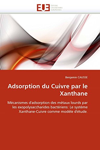 Adsorption Du Cuivre Par Le Xanthane Mcanismes D'adsorption Des Mtaux Lourds  [Paperback]