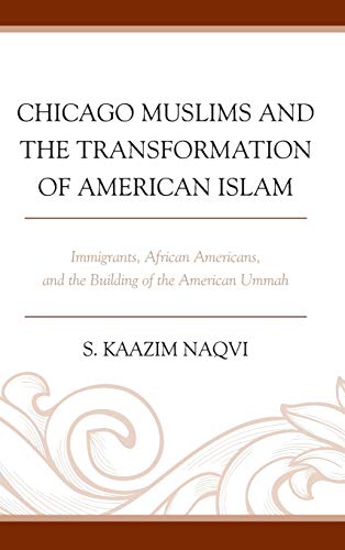 Chicago Muslims and the Transformation of American Islam Immigrants, African Am [Hardcover]