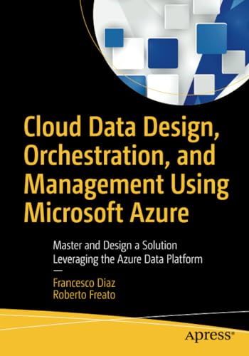 Cloud Data Design, Orchestration, and Management Using Microsoft Azure: Master a [Paperback]