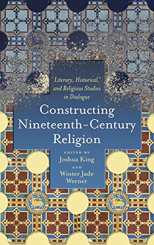 Constructing Nineteenth-Century Religion Literary, Historical, and Religious St [Hardcover]