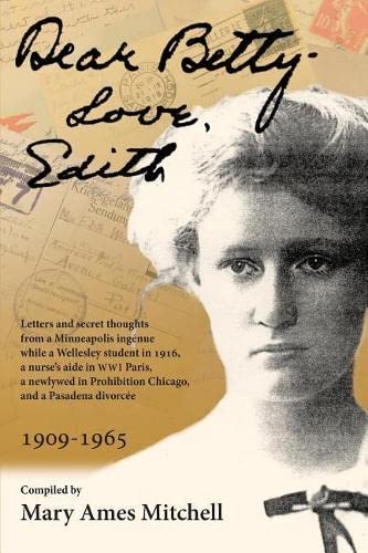 Dear Betty, Love, Edith  Letters and Secret Thoughts from a Minneapolis Ingnue [Paperback]