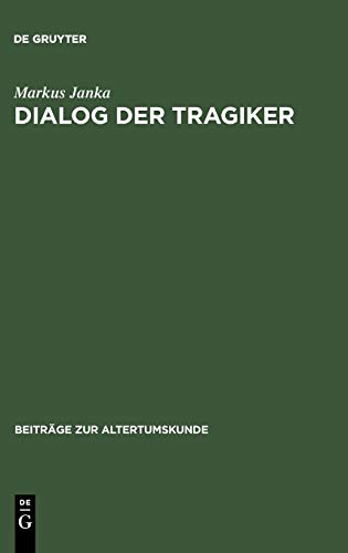 Dialog der Tragiker  Liebe, Wahn und Erkenntnis in Sophokles' Trachiniai und Eu [Hardcover]