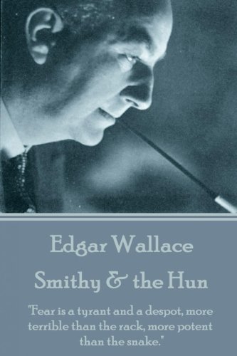 Edgar Wallace - Smithy & The Hun  fear Is A Tyrant And A Despot, More Terrible  [Paperback]