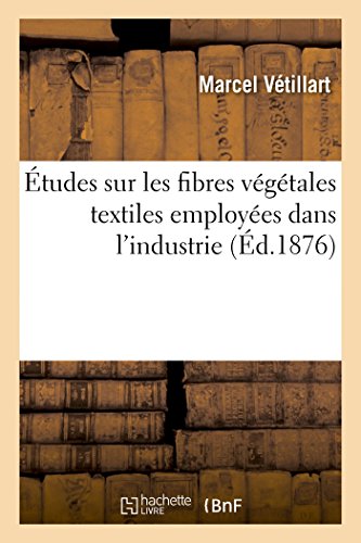 Etudes Sur Les Fibres Vegetales Textiles Employees Dans L'Industrie