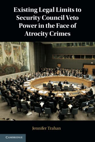 Existing Legal Limits to Security Council Veto Poer in the Face of Atrocity Cri [Paperback]