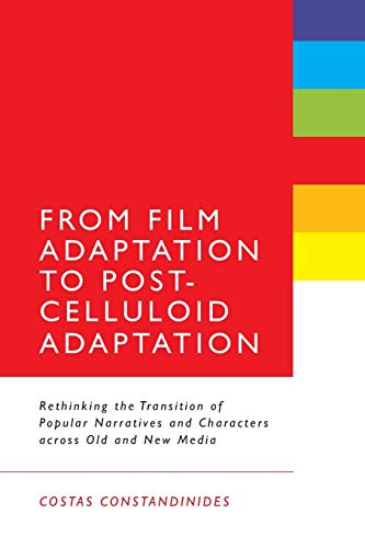 From Film Adaptation to Post-Celluloid Adaptation Rethinking the Transition of  [Paperback]