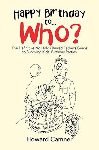 Happy Birthday to ... Who  The Definitive No Holds Barred Father's Guide to Su [Paperback]