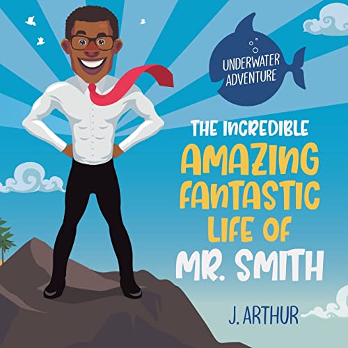 Incredible, Amazing, Fantastic Life Of Mr. Smith