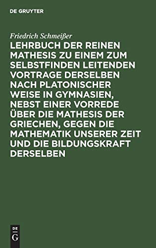 Lehrbuch der Reinen Mathesis Zu Einem Zum Selbstfinden Leitenden Vortrage Dersel [Hardcover]