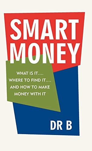 Smart Money  What Is It... . Where to Find It... . and Ho to Make Money ith I [Hardcover]