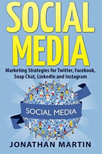 Social Media Marketing Strategies For Titter, Facebook, Snapchat, Linkedin And [Paperback]