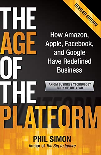 The Age Of The Platform Ho Amazon, Apple, Facebook, And Google Have Redefined  [Paperback]